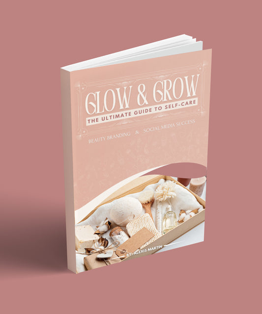 eBook - Glow & Grow: The Ultimate Guide to Self-Care, Beauty Branding & Social Media Success